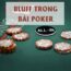 Bluff trong poker là gì